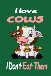 I love Cows I Don't Eat Them