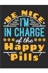 Be Nice I'm In Charge Of The Happy Pills