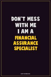 Don't Mess With Me, I Am A Financial Assurance Specialist