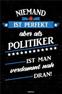 Niemand ist perfekt aber als Politiker ist man verdammt nah dran! Notizbuch