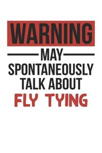 Warning May Spontaneously Talk About FLY TYING Notebook FLY TYING Lovers OBSESSION Notebook A beautiful