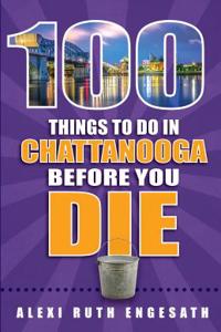 100 Things to Do in Chattanooga Before You Die