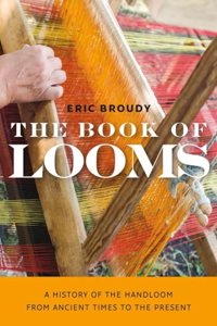 The Book of Looms - A History of the Handloom from Ancient Times to the Present