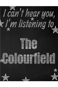 I can't hear you, I'm listening to The Colourfield creative writing lined notebook