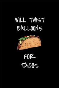 Will Twist Balloons For Tacos