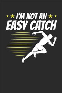 I'm Not An Easy Catch