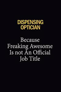 Dispensing Optician Because Freaking Awesome Is Not An Official Job Title