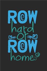 Row Hard or Row Home