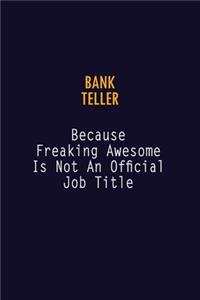 Bank Teller Because Freaking Awesome is not An Official Job Title