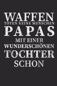 Waffen töten keine Menschen Papas mit einer Wunderschönen Tochter schon