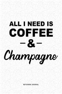 All I Need Is Coffee & Champagne