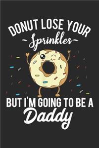 donut lose your sprinkles but I'm Going to be a Daddy