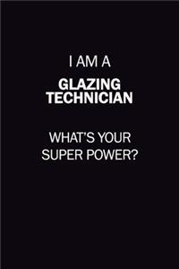 I Am A Glazing Technician, What's Your Super Power?
