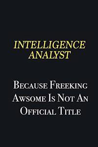 Intelligence Analyst because freeking awsome is not an official title