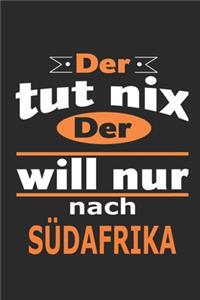 Der tut nix Der will nur nach Südafrika