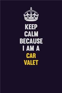 Keep Calm Because I Am A Car Valet