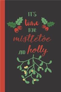 It's Time For Mistletoe And Holly