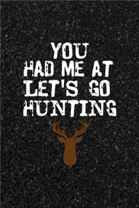You Had Me At Let's Go Hunting