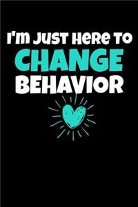 I'm Just Here To Change Behavior