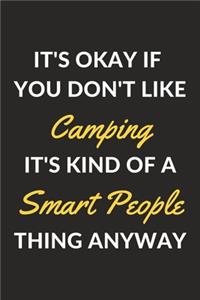 It's Okay If You Don't Like Camping It's Kind Of A Smart People Thing Anyway