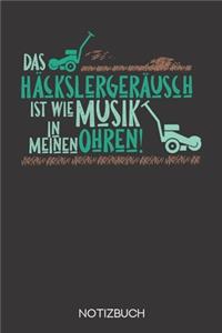 Das Häckslergeräusch ist wie Musik in meinen Ohren!