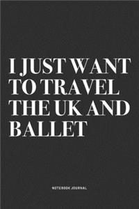 I Just Want To Travel The UK And Ballet