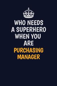 Who Needs A Superhero When You Are Purchasing Manager: Career journal, notebook and writing journal for encouraging men, women and kids. A framework for building your career.