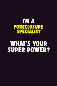 I Am A Foreclosure Specialist, What's Your Super Power?