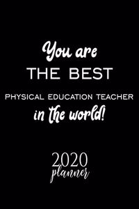 You Are The Best Physical Education Teacher In The World! 2020 Planner