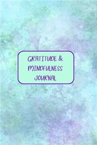 Gratitude & Mindfulness Journal: Change your life by practicing mindfulness and gratitude in just a few minutes every day.