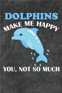 Dolphins Make Me Happy You Not So Much