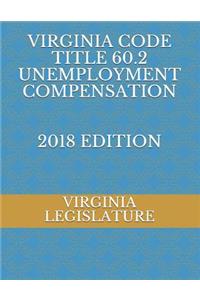 Virginia Code Title 60.2 Unemployment Compensation 2018 Edition