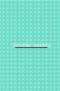 Shishtar Shnapped