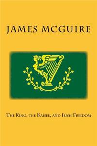 The King, the Kaiser, and Irish Freedom