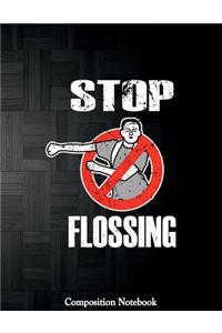 Stop Flossing Composition Notebook