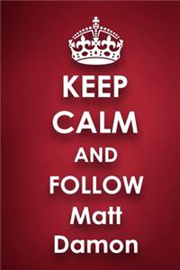 Keep Calm and Follow Matt Damon