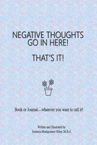 Negative Thoughts Go In Here! That's It!