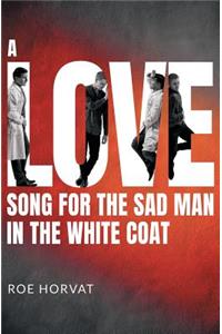 A Love Song for the Sad Man in the White Coat