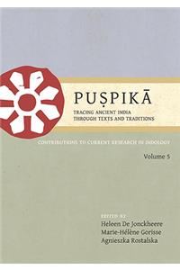 Puṣpikā Tracing Ancient India Through Texts and Traditions