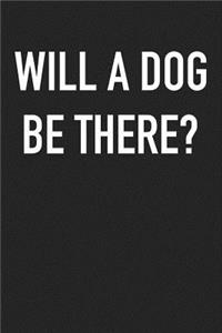 Will a Dog Be There?