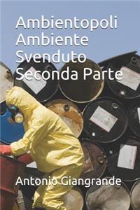 Ambientopoli. Ambiente Svenduto. Seconda Parte