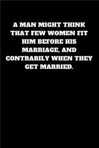 A Man Might Think That Few Women Fit Him Before His Marriage, and Contrarily When They Get Married.