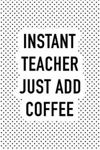 Instant Teacher Just Add Coffee
