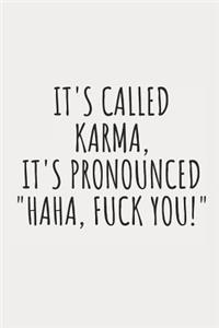 It's Called Karma, It's Pronounced Haha, Fuck You!