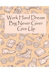 Work Hard Dream Big Never Giver Give Up