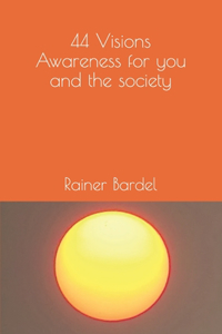 44 Visions Awareness for you and the society