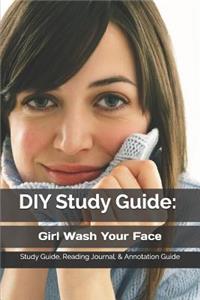 DIY Study Guide: Girl Wash Your Face: Study Guide, Reading Journal, & Annotation Guide