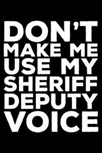 Don't Make Me Use My Sheriff Deputy Voice