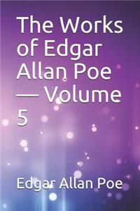 The Works of Edgar Allan Poe - Volume 5