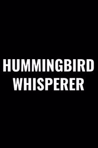 Hummingbird Whisperer